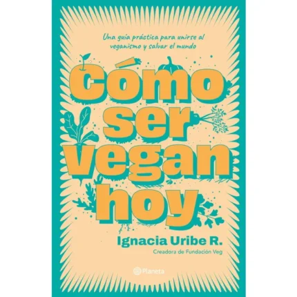 Portada de Cómo Ser Vegan Hoy